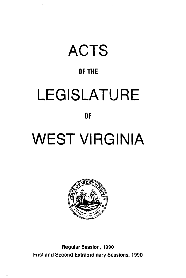 handle is hein.ssl/sswv0032 and id is 1 raw text is: ACTS
OF THE
LEGISLATURE
OF
WEST VIRGINIA

Regular Session, 1990
First and Second Extraordinary Sessions, 1990



