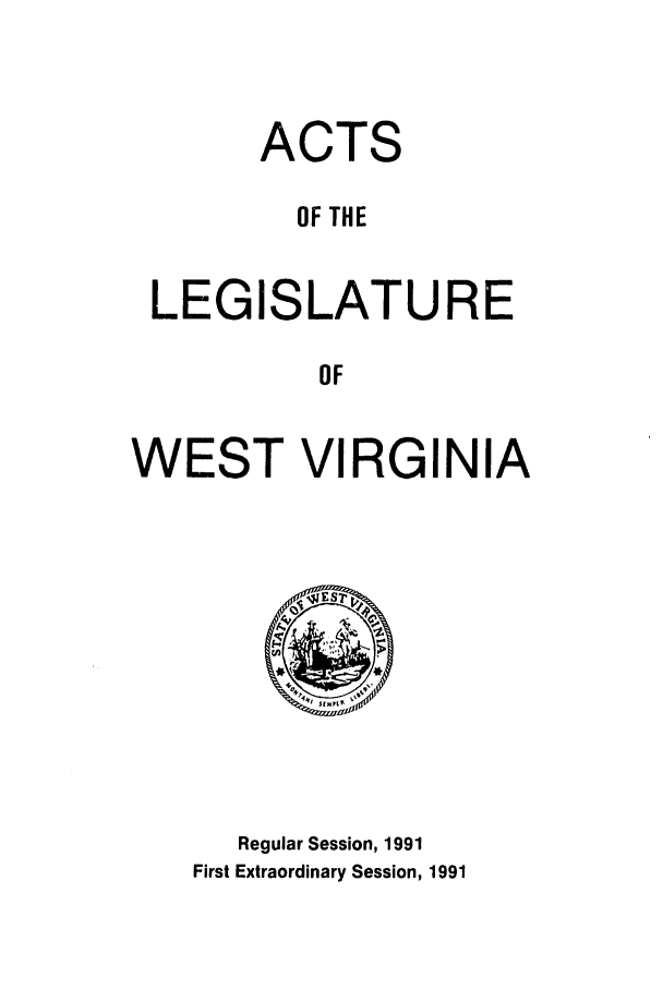 handle is hein.ssl/sswv0033 and id is 1 raw text is: ACTS
OF THE
LEGISLATURE
OF
WEST VIRGINIA

Regular Session, 1991
First Extraordinary Session, 1991


