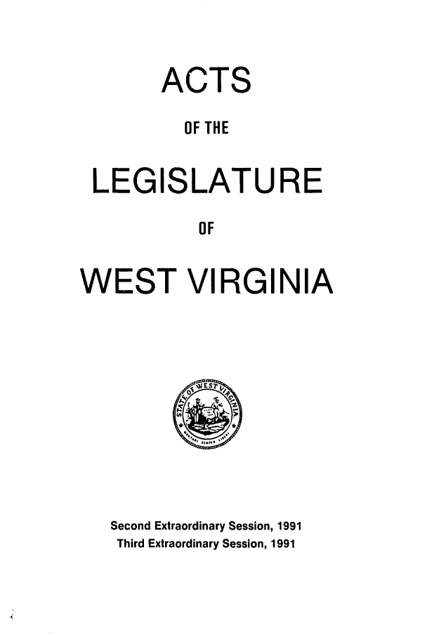 handle is hein.ssl/sswv0034 and id is 1 raw text is: ACTS
OF THE
LEGISLATURE
OF
WEST VIRGINIA

Second Extraordinary Session, 1991
Third Extraordinary Session, 1991


