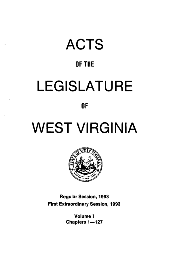handle is hein.ssl/sswv0036 and id is 1 raw text is: ACTS
OF THE
LEGISLATURE
OF
WEST VIRGINIA

Regular Session, 1993
First Extraordinary Session, 1993
Volume I
Chapters 1-127


