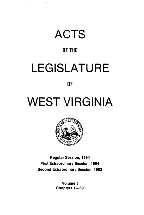 handle is hein.ssl/sswv0038 and id is 1 raw text is: ACTS
OF THE
LEGISLATURE
OF
WEST VIRGINIA

Regular Session, 1994
First Extraordinary Session, 1994
Second Extraordinary Session, 1993
Volume I
Chapters 1-69


