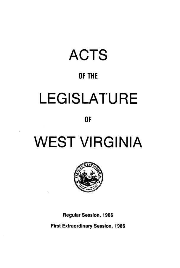 handle is hein.ssl/sswv0041 and id is 1 raw text is: ACTS
OF THE
LEGISLATU RE
OF
WEST VIRGINIA

Regular Session, 1986

First Extraordinary Session, 1986


