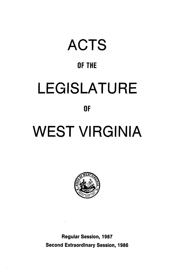 handle is hein.ssl/sswv0042 and id is 1 raw text is: ACTS
OF THE
LEGISLATURE
OF
WEST VIRGINIA

Regular Session, 1987
Second Extraordinary Session, 1986


