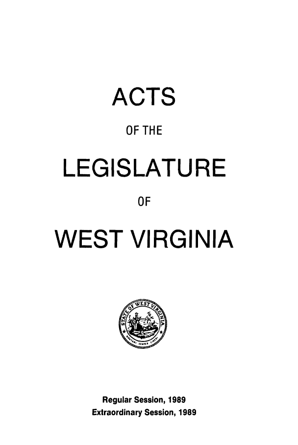 handle is hein.ssl/sswv0044 and id is 1 raw text is: ACTS
OF THE
LEGISLATURE
OF
WEST VIRGINIA

Regular Session, 1989
Extraordinary Session, 1989


