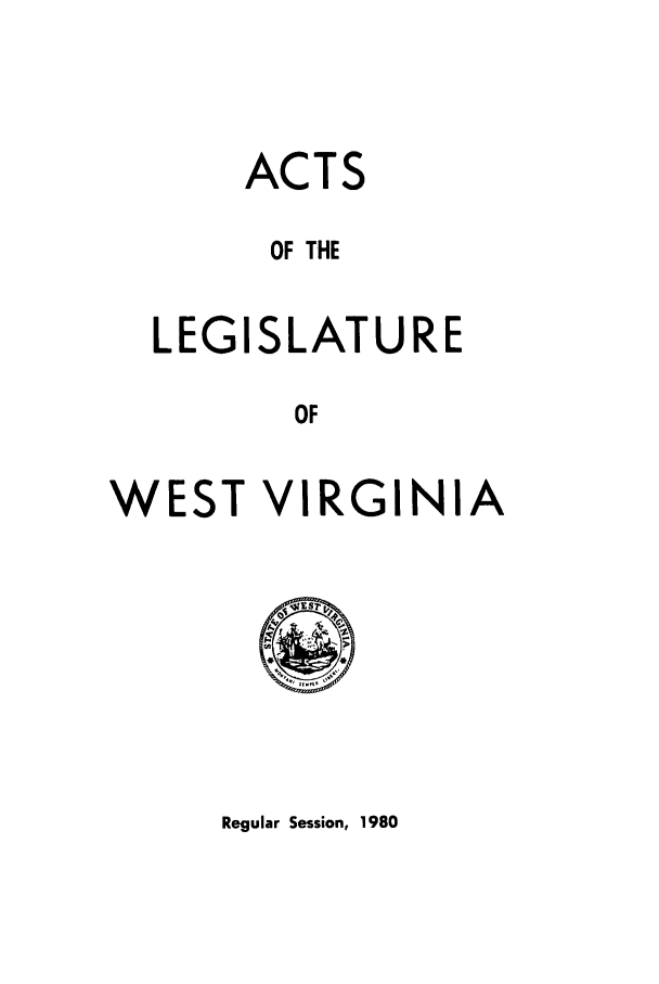 handle is hein.ssl/sswv0045 and id is 1 raw text is: ACTS
OF THE
LEGISLATURE
OF

WEST

V

RGINIA

Regular Session, 1980


