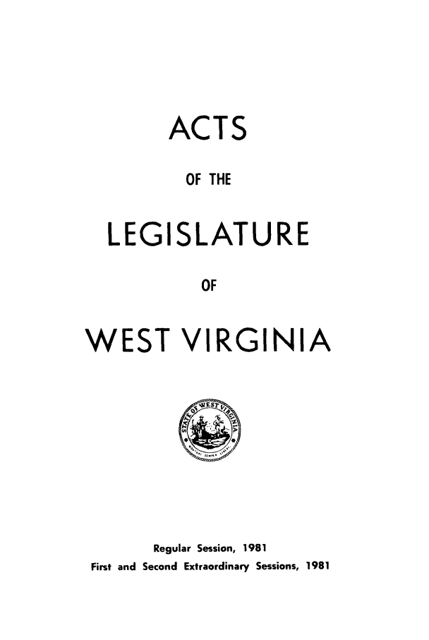 handle is hein.ssl/sswv0046 and id is 1 raw text is: ACT

OF THE
LEGISLATURE
OF

WEST VIRGINIA

Regular Session, 1981
First and Second Extraordinary Sessions, 1981


