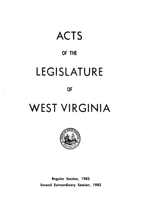 handle is hein.ssl/sswv0048 and id is 1 raw text is: ACTS
OF THE
LEGISLATURE
OF
WEST VIRGINIA

Regular Session, 1983
Second Extraordinary Session, 1982


