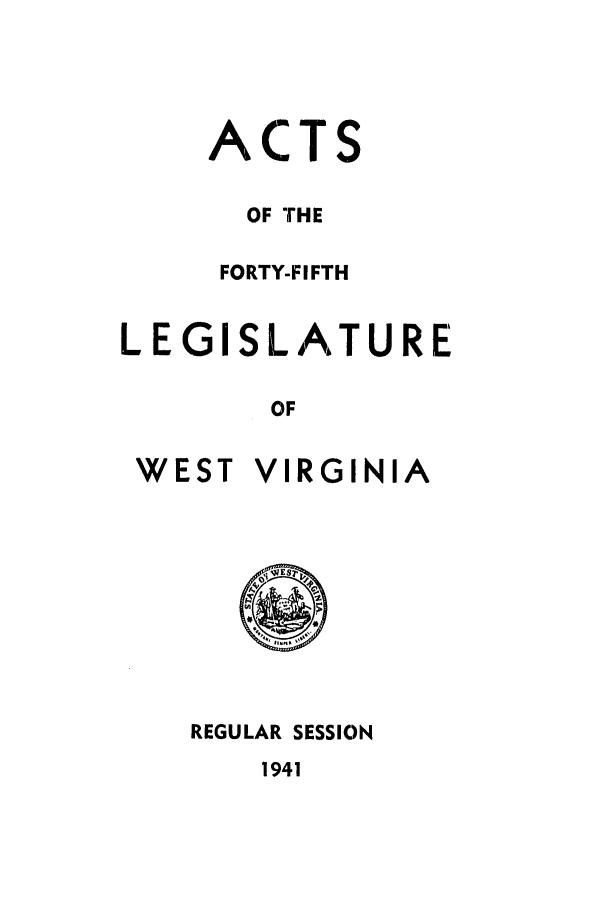 handle is hein.ssl/sswv0052 and id is 1 raw text is: ACTS
OF THE
FORTY-FIFTH
LEGISLATURE
OF
WEST VIRGINIA
REGULAR SESSION
1941



