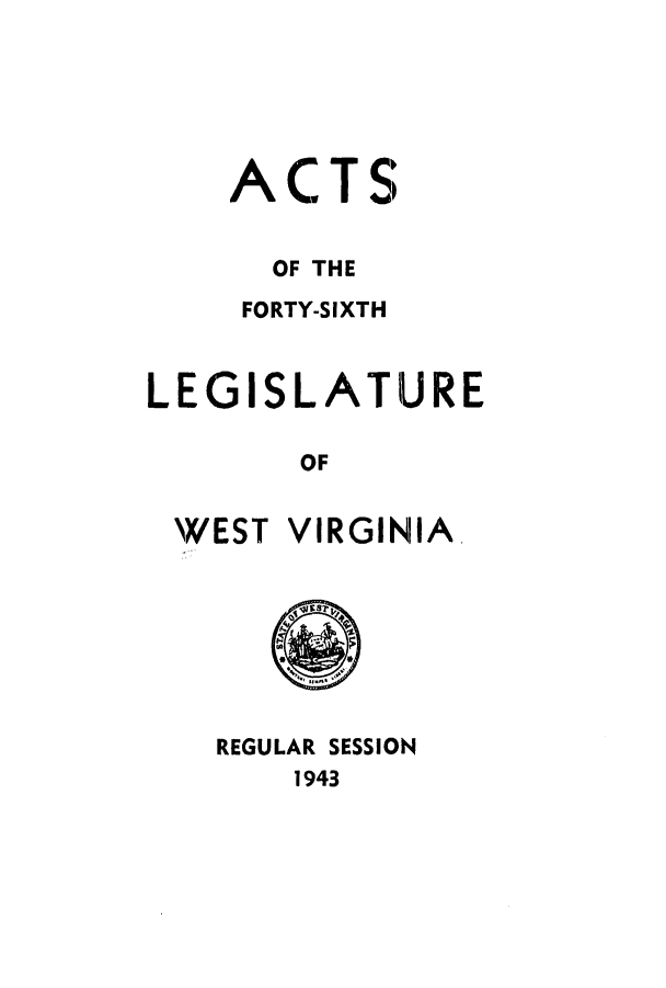 handle is hein.ssl/sswv0053 and id is 1 raw text is: ACT

S;

OF THE
FORTY-SIXTH
LEGISLATURE
OF

WEST

VIRGINIA

REGULAR SESSION
1943


