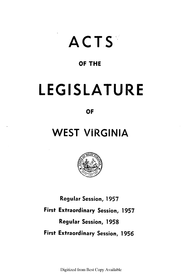 handle is hein.ssl/sswv0060 and id is 1 raw text is: ACTS
OF THE
LEGISLATURE
OF
WEST VIRGINIA

Regular Session, 1957
First Extraordinary Session, 1957
Regular Session, 1958
First Extraordinary Session, 1956

Digitized from Best Copy Available


