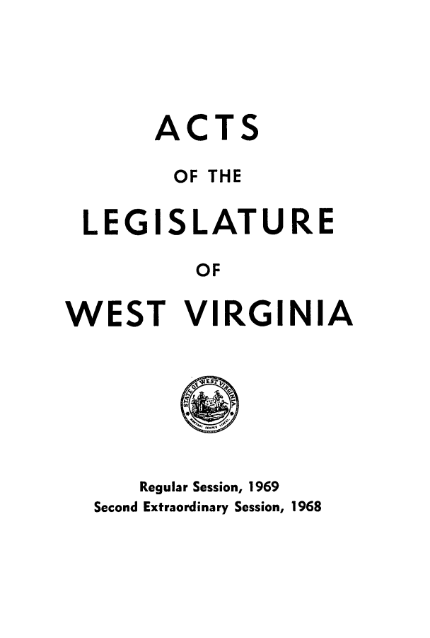 handle is hein.ssl/sswv0066 and id is 1 raw text is: A

C

TS

OF THE
LEGISLATURE
OF
WEST VIRGINIA

Regular Session, 1969
Second Extraordinary Session, 1968


