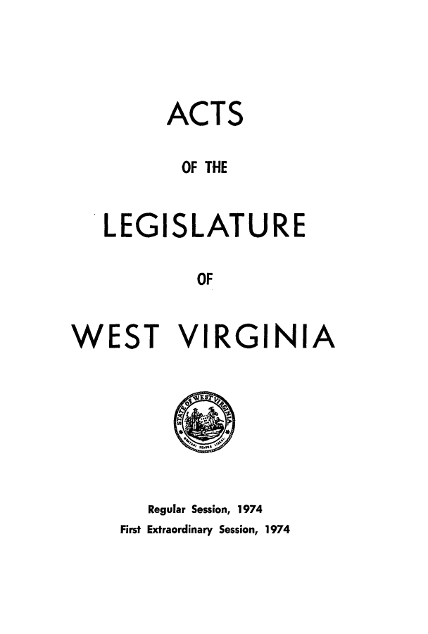 handle is hein.ssl/sswv0071 and id is 1 raw text is: ACTS
OF THE

LEGI

SLATURE

OF

WEST

V

I

RGINIA

Regular Session, 1974
First Extraordinary Session, 1974


