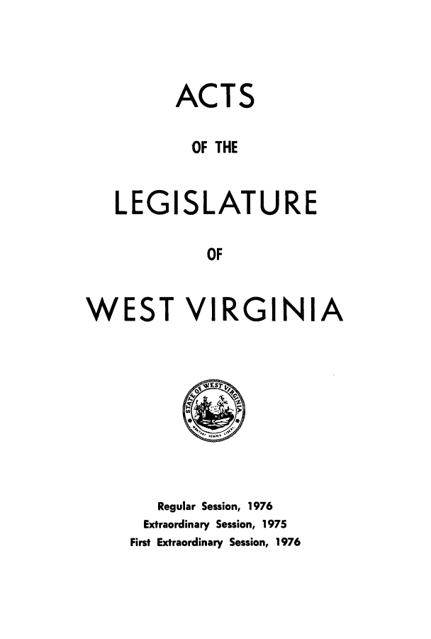 handle is hein.ssl/sswv0074 and id is 1 raw text is: ACTS
OF THE
LEGISLATURE
OF

WEST VIRGINIA

Regular Session, 1976
Extraordinary Session, 1975
First Extraordinary Session, 1976


