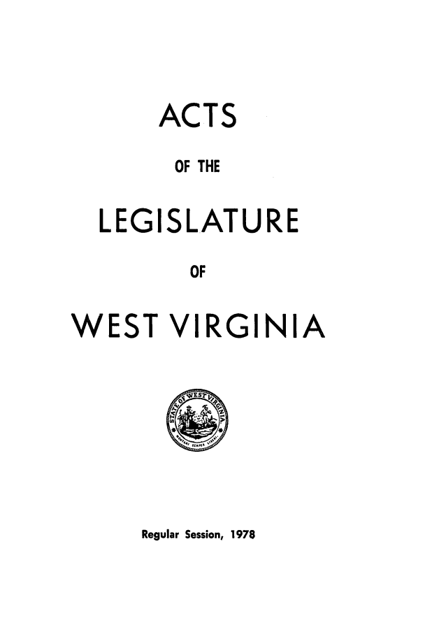 handle is hein.ssl/sswv0076 and id is 1 raw text is: ACTS
OF THE
LEGISLATURE
OF

WEST

V

I

RGINIA

Regular Session, 1978


