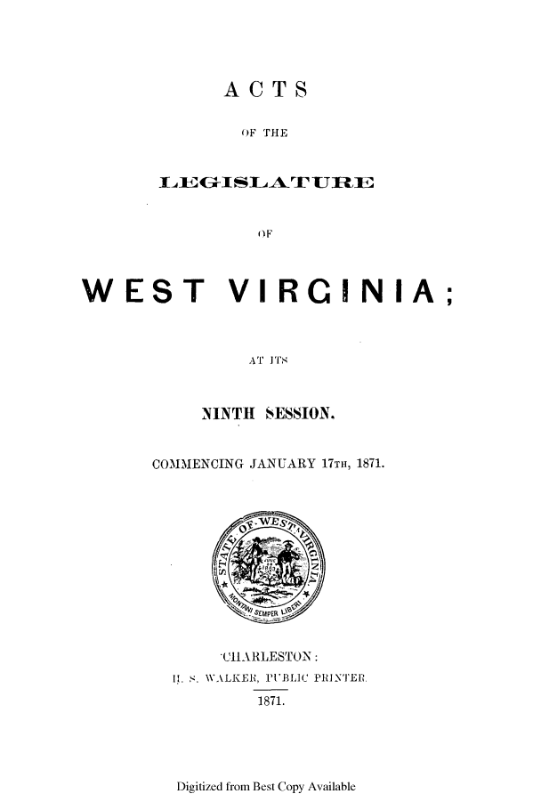 handle is hein.ssl/sswv0094 and id is 1 raw text is: ACTS
OF THE
ELF
WEST VIRGINIA;
AT ITS

NINTH SESSION.
COMMENCING JANUARY 17Tn1, 1871.

C11ARLESTON:
II. S. WVALKER, PUBLIC PR{INTER.
1871.

Digitized from Best Copy Available


