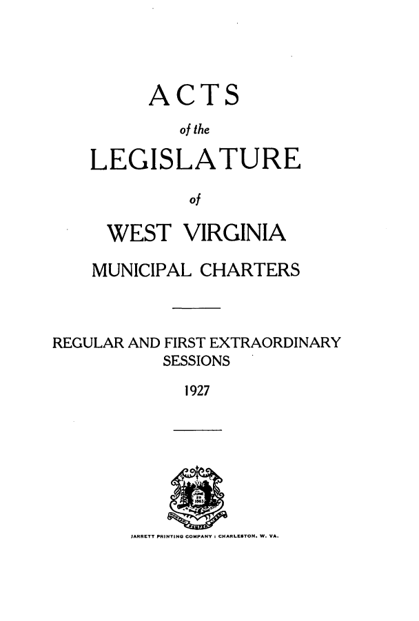 handle is hein.ssl/sswv0133 and id is 1 raw text is: A

CT

S

of the
LEGISLATURE
of
WEST VIRGINIA

MUNICIPAL CHARTERS
REGULAR AND FIRST EXTRAORDINARY
SESSIONS
1927

JARRETT PRINTING COMPANY CHARLESTON. W. VA.


