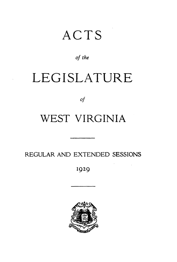 handle is hein.ssl/sswv0134 and id is 1 raw text is: ACT

S

of the
LEGISLATURE
of
WEST VIRGINIA
REGULAR AND EXTENDED SESSIONS

1929


