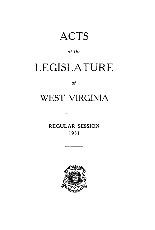 handle is hein.ssl/sswv0137 and id is 1 raw text is: ACTS
of the
LEGISLArFTURE
of
WEST VIRGINIA
REGULAR SESSION
1931

120


