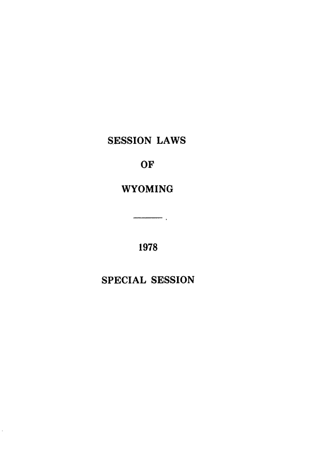 handle is hein.ssl/sswy0064 and id is 1 raw text is: SESSION LAWS
OF
WYOMING

1978
SPECIAL SESSION


