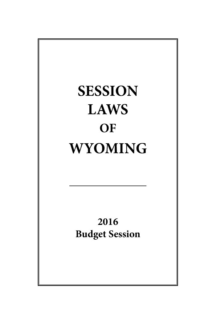 handle is hein.ssl/sswy0110 and id is 1 raw text is: 




SESSION
  LAWS
    OF
WYOMING


   2016
Budget Session



