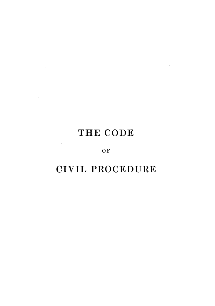 handle is hein.sstatutes/ccprofn0001 and id is 1 raw text is: THE CODE
OF
CIVIL PROCEDURE


