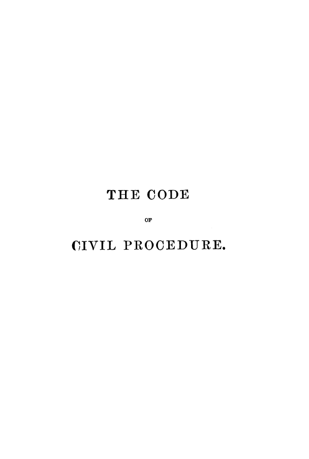 handle is hein.sstatutes/cdund0001 and id is 1 raw text is: THE CODE
oP
CIVIL PROCEDURE.


