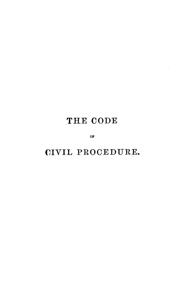 handle is hein.sstatutes/cfatpt0001 and id is 1 raw text is: THE CODE
OF
CIVIL PROCEDURE.


