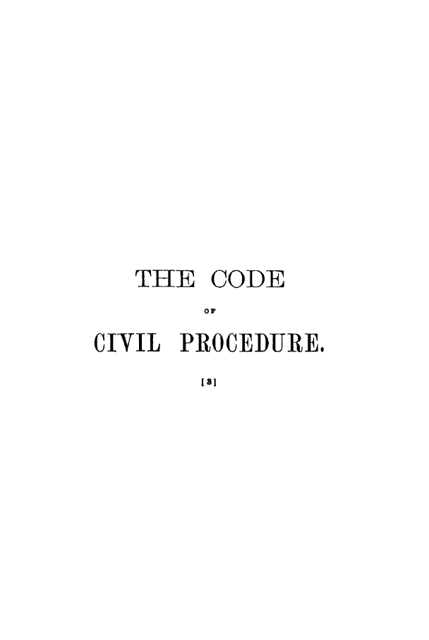 handle is hein.sstatutes/codcivca0001 and id is 1 raw text is: THE CODE
OF
CIYIL PROCEDURE,
[a]


