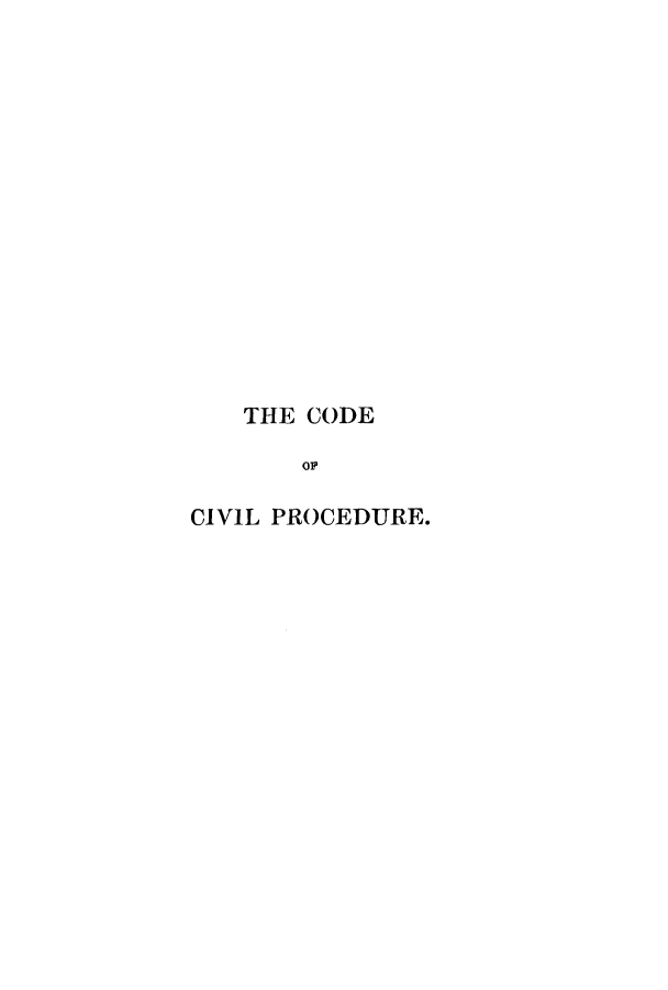 handle is hein.sstatutes/cpscad0001 and id is 1 raw text is: THE CODE
OF
CIVIL PROCEDURE.


