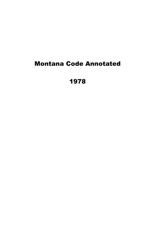 handle is hein.sstatutes/montcdan0068 and id is 1 raw text is: Montana Code Annotated
1978


