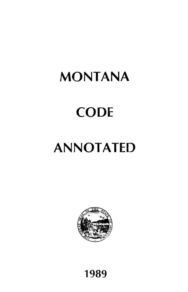 handle is hein.sstatutes/montcdan0088 and id is 1 raw text is: MONTANA
CODE
ANNOTATED

1989


