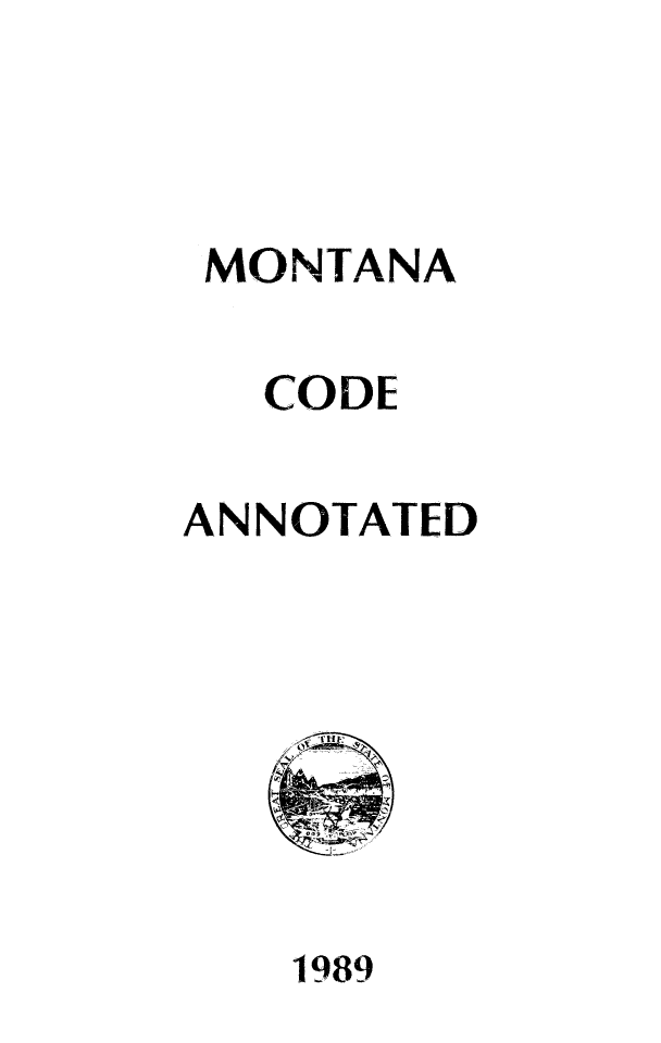 handle is hein.sstatutes/montcdan0093 and id is 1 raw text is: MONTANA
CODE
ANNOTATED

1989


