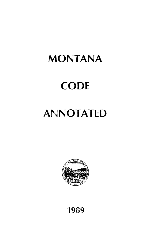 handle is hein.sstatutes/montcdan0095 and id is 1 raw text is: MONTANA
CODE
ANNOTATED

1989


