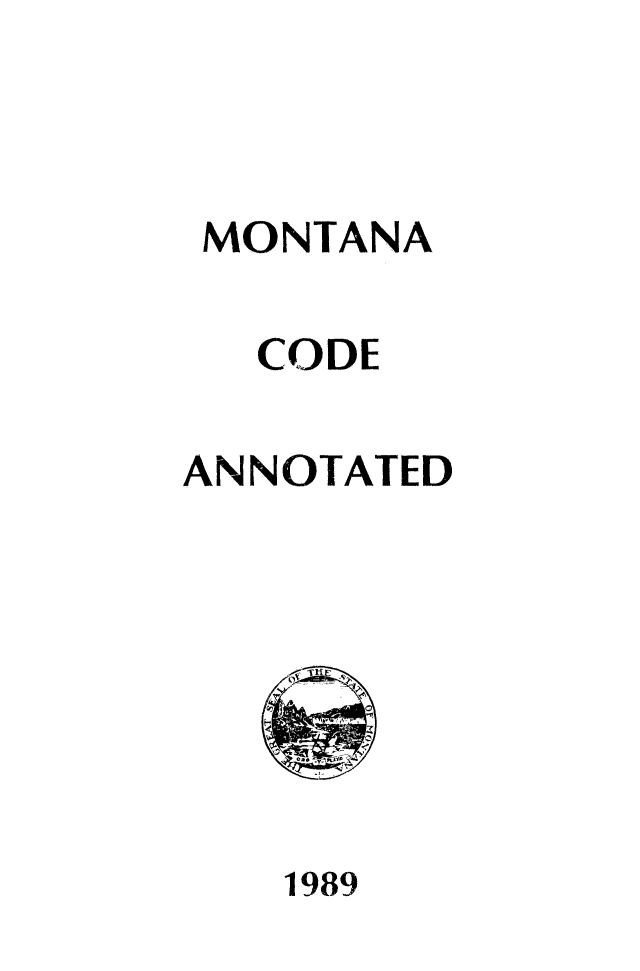 handle is hein.sstatutes/montcdan0096 and id is 1 raw text is: MONTANA
CODE
ANNOTATED

1989


