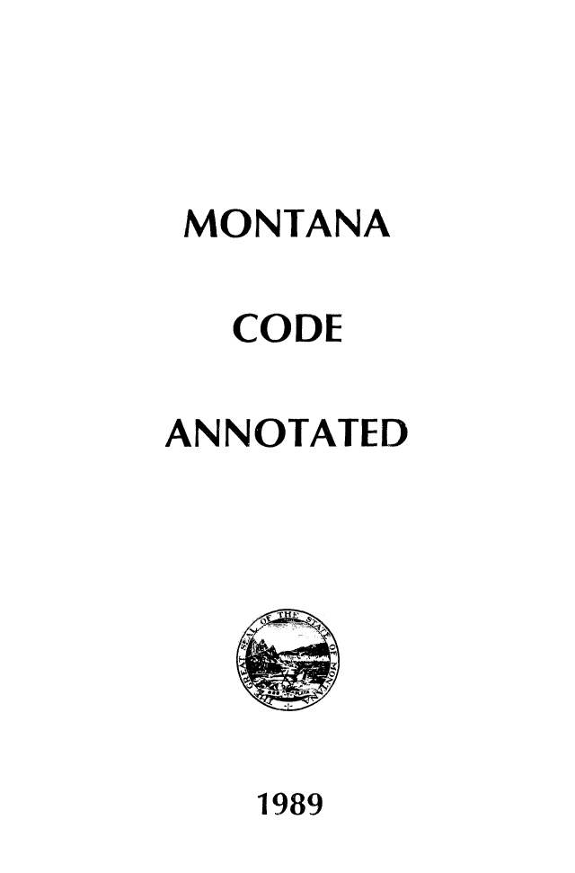 handle is hein.sstatutes/montcdan0097 and id is 1 raw text is: MONTANA
CODE
ANNOTATED

1989


