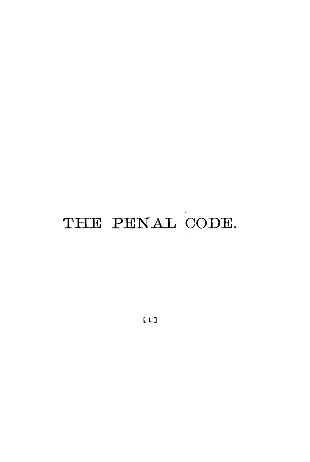 handle is hein.sstatutes/pencod0001 and id is 1 raw text is: THE PENAL CODE.
1']


