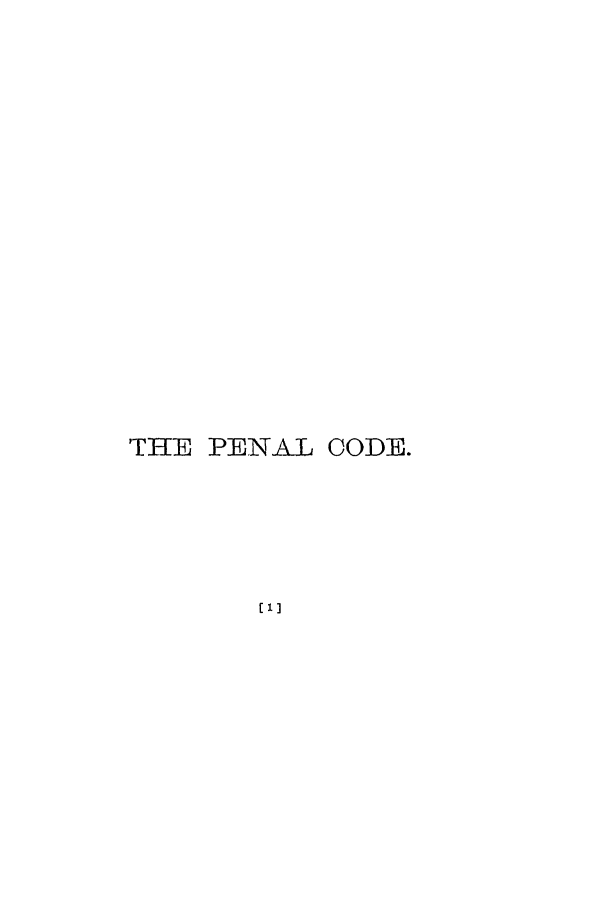 handle is hein.sstatutes/pfornte0001 and id is 1 raw text is: 'THE PENAL

CODE.

I11


