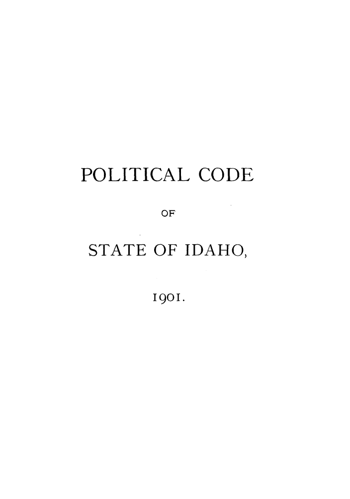 handle is hein.sstatutes/postaho0001 and id is 1 raw text is: POLITICAL CODE
OF

STATE

OF IDAHO,

1901.


