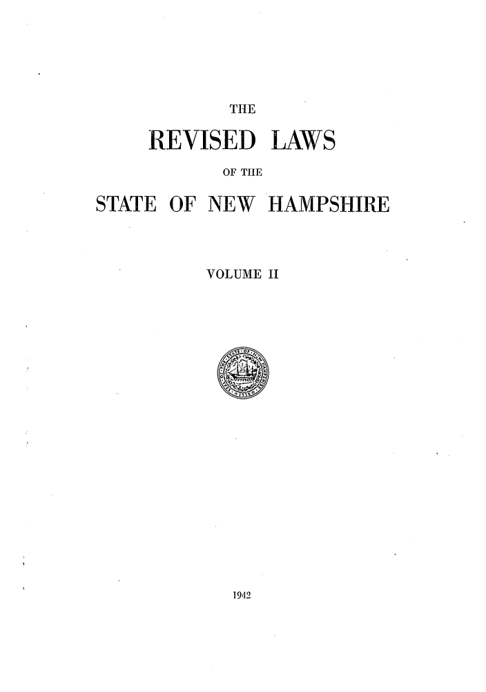 handle is hein.sstatutes/reliswhh0002 and id is 1 raw text is: THE

REVISED LAWS
OF THE
STATE OF NEW HAMPSHIRE

VOLUME II

1942


