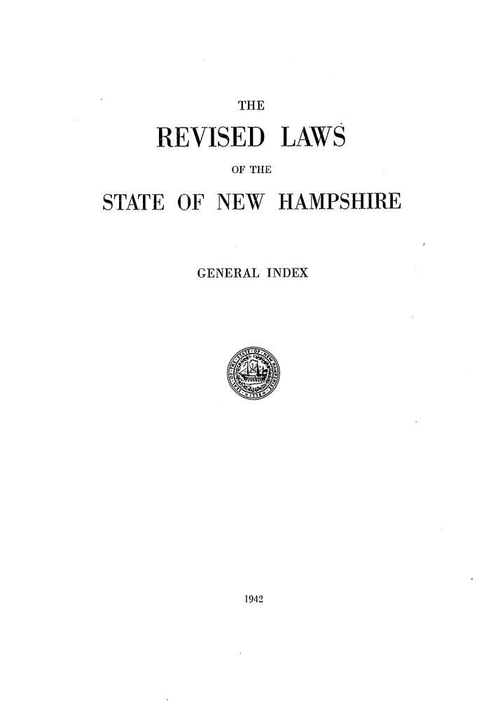 handle is hein.sstatutes/reliswhh0003 and id is 1 raw text is: THE

REVISED LAWS
OF THE
STATE OF NEW HAMPSHIRE

GENERAL INDEX

1942


