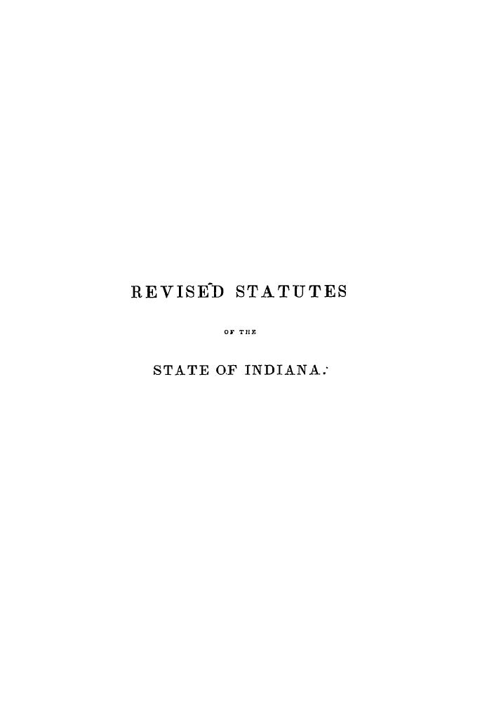 handle is hein.sstatutes/resttwen0001 and id is 1 raw text is: REVISE7D STATUTES
OF THE
STATE OF INDIANA:


