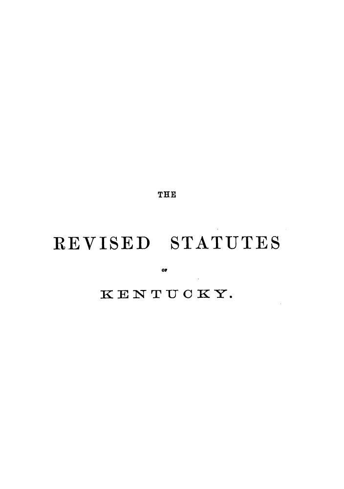 handle is hein.sstatutes/rjuwit0002 and id is 1 raw text is: THE

REVISED

STATUTES

OF

KENTUCKY.


