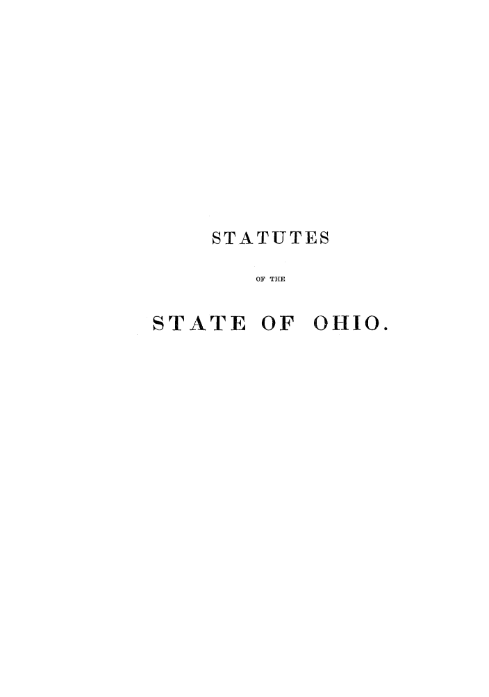 handle is hein.sstatutes/sohign0001 and id is 1 raw text is: STATUTES
OF THE

STATE OF

OHIO.


