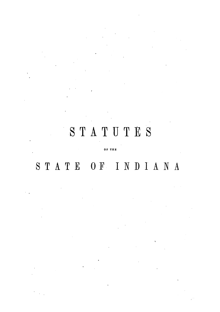 handle is hein.sstatutes/sscorsw0001 and id is 1 raw text is: STATUTE S
OF THI N
ST ATE OF INDIANA


