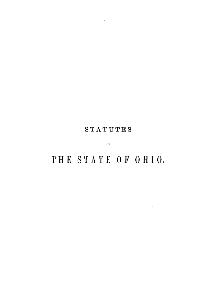 handle is hein.sstatutes/ssohge0001 and id is 1 raw text is: STATUTES
OF
THE STATE OF OHIO.


