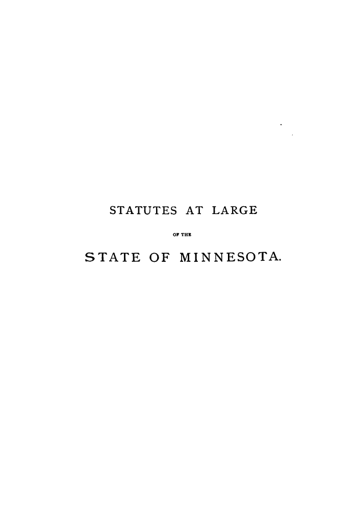 handle is hein.sstatutes/stalami0001 and id is 1 raw text is: STATUTES AT LARGE
OF THE
STATE OF MINNESOTA.


