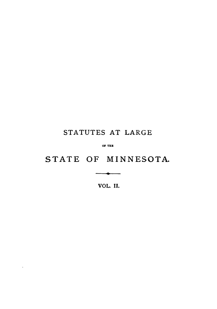 handle is hein.sstatutes/stalami0002 and id is 1 raw text is: ï»¿STATUTES AT LARGE
OF THE

STATE

OF MINNESOTA.

VOL. II.


