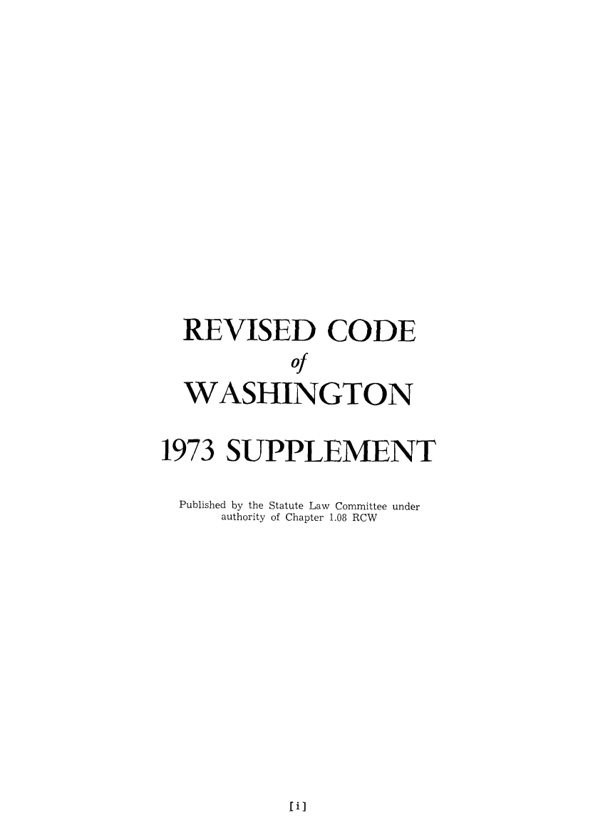 handle is hein.sstatutes/ststwash0155 and id is 1 raw text is: REVISED CODE
of
WASHINGTON
1973 SUPPLEMENT
Published by the Statute Law Committee under
authority of Chapter 1.08 RCW

fi]


