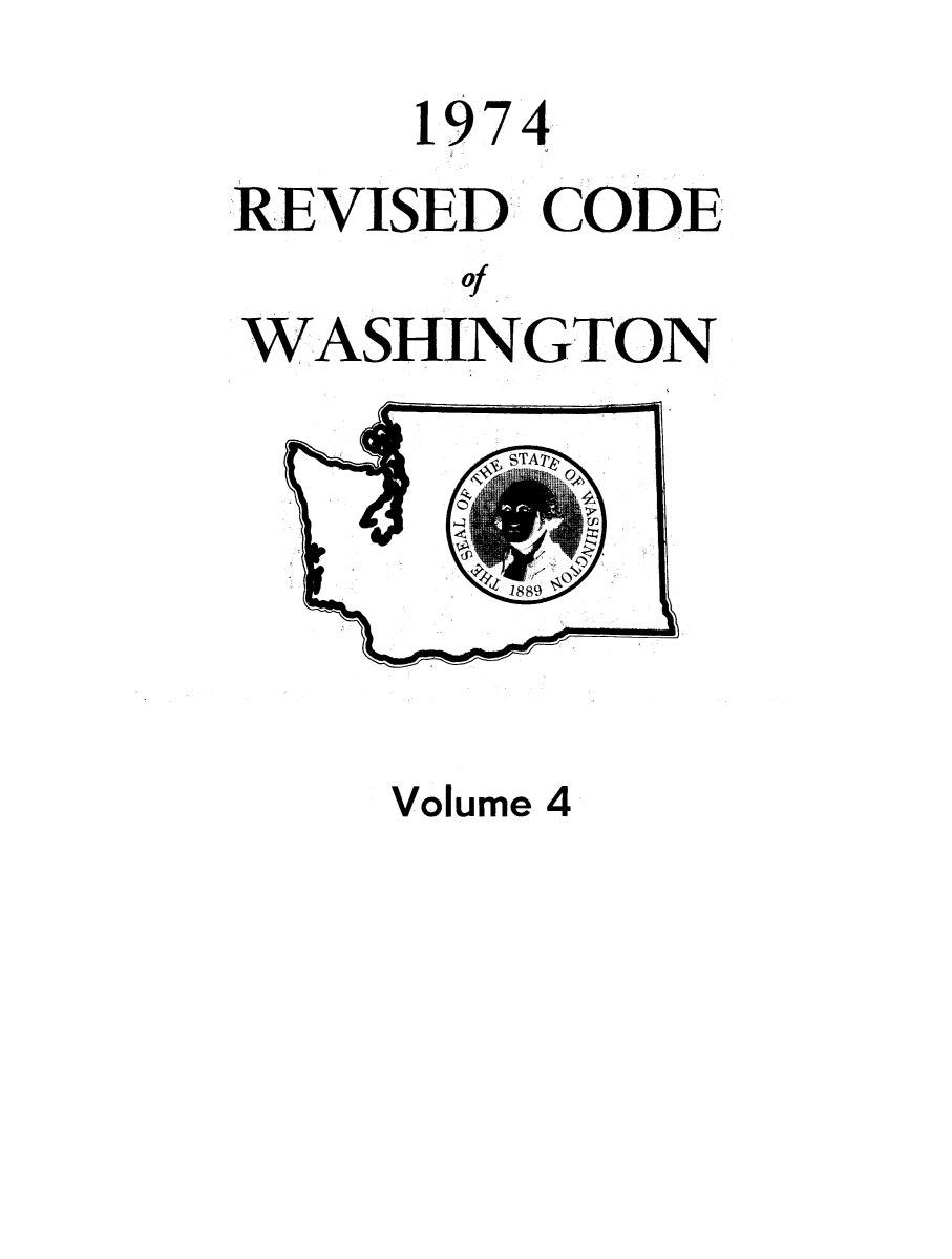 handle is hein.sstatutes/ststwash0160 and id is 1 raw text is: 1974
REVISED CODE
of
WASHINGTON

Volume 4


