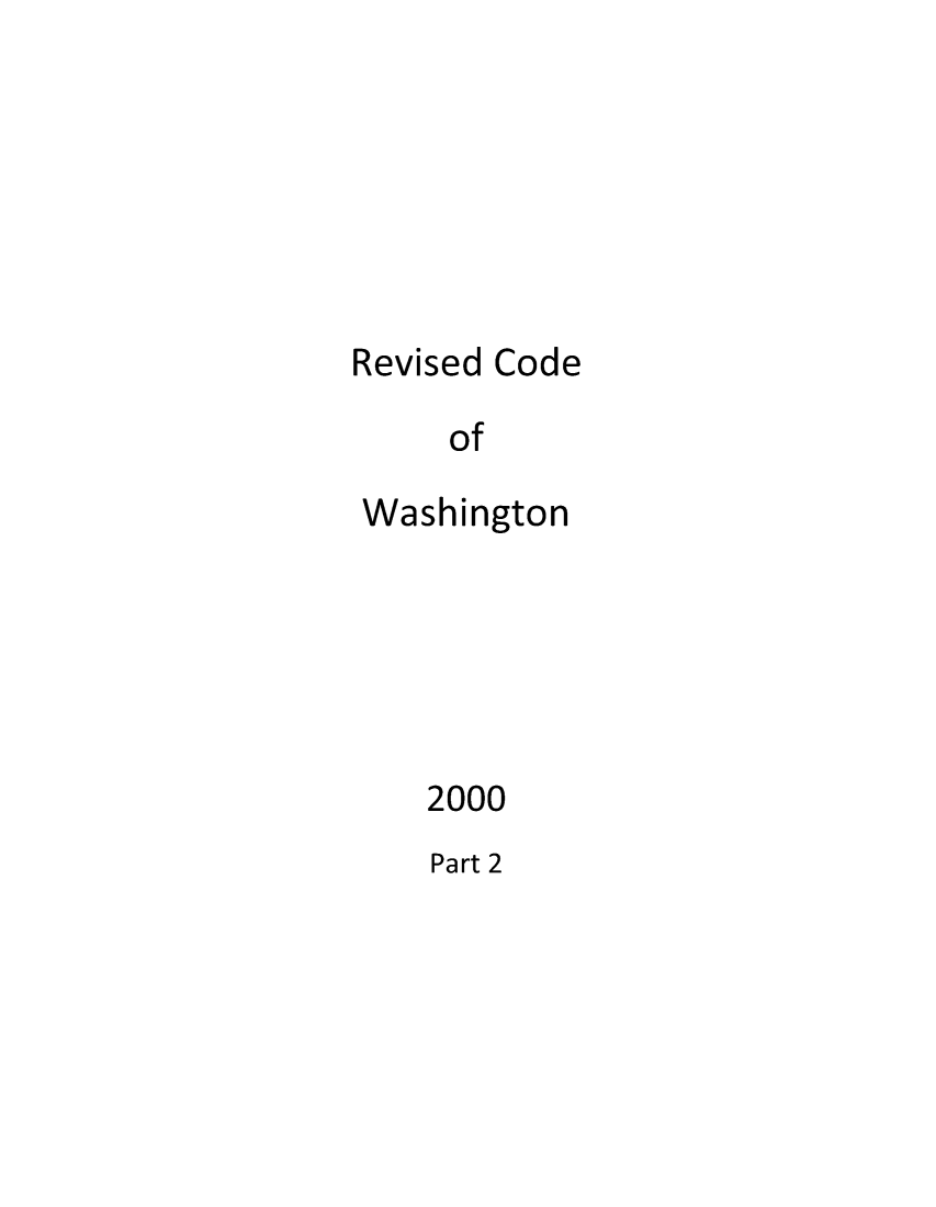 handle is hein.sstatutes/ststwash0178 and id is 1 raw text is: Revised Code
of
Washington

2000
Part 2


